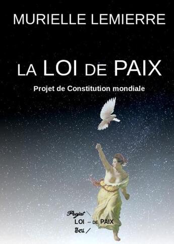 Couverture du livre « La loi de paix ; projet de constitution mondiale » de Murielle Lemierre aux éditions La Loi De Paix
