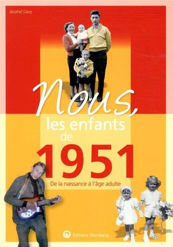 Couverture du livre « Nous, les enfants de : 1951 ; de la naissance à l'âge adulte » de Jezahel Davy aux éditions Wartberg