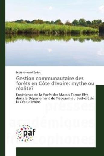 Couverture du livre « Gestion communautaire des forets en cote d'ivoire: mythe ou realite? - experience de la foret des ma » de Zadou Didie Armand aux éditions Editions Universitaires Europeennes