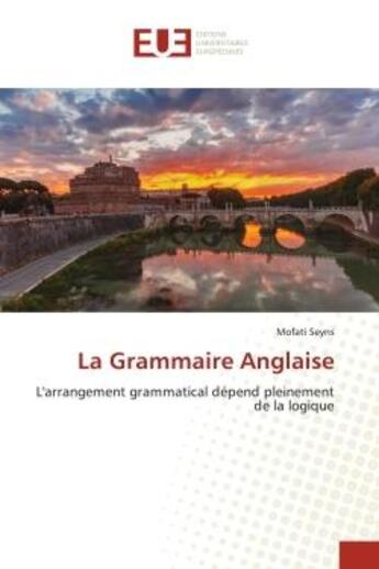 Couverture du livre « La grammaire anglaise - l'arrangement grammatical depend pleinement de la logique » de Seyns Mofati aux éditions Editions Universitaires Europeennes