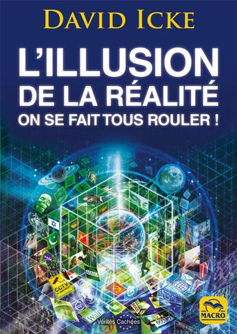 Couverture du livre « L'illusion de la réalité ; on se fait tous rouler ! les révélations les plus complètes jamais écrites sur l'humanité » de David Icke aux éditions Macro Editions