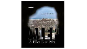 Couverture du livre « Alep a elles eux paix » de Ammar Abd Rabbo aux éditions Noir Blanc Et Caetera