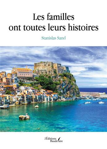 Couverture du livre « Les familles ont toutes leurs histoires » de Stanislas Sand aux éditions Baudelaire