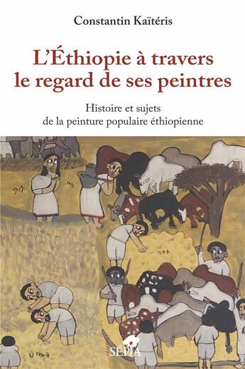 Couverture du livre « L'Ethiopie à travers le regard de ses peintres ; histoire et sujets de la peinture populaire éthiopienne » de Constantin Kaiteris aux éditions Sepia