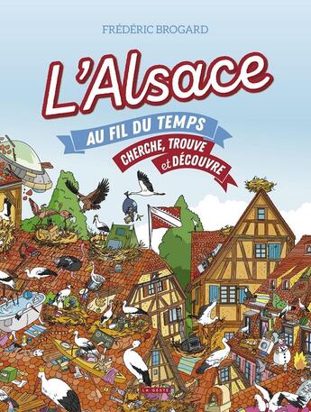 Couverture du livre « L'Alsace au fil du temps : cherche, trouve et découvre » de Frederic Brogard aux éditions Geste