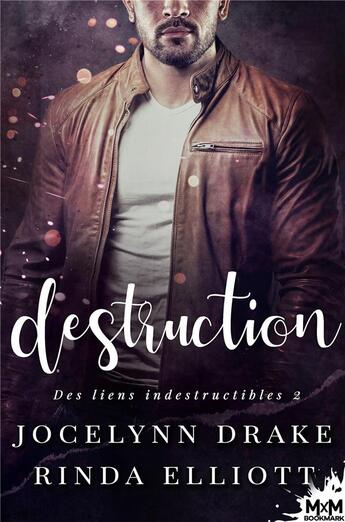 Couverture du livre « Des liens indestructibles Tome 2 ; destruction » de Jocelynn Drake et Rinda Elliott aux éditions Mxm Bookmark