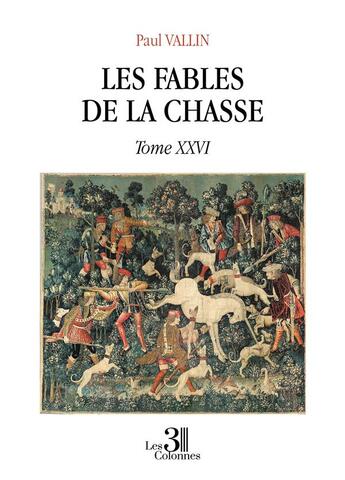 Couverture du livre « Les Fables de la chasse Tome 26 » de Paul Vallin aux éditions Les Trois Colonnes