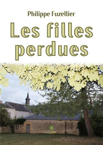 Couverture du livre « Les filles perdues » de Philippe Fuzellier aux éditions Le Lys Bleu