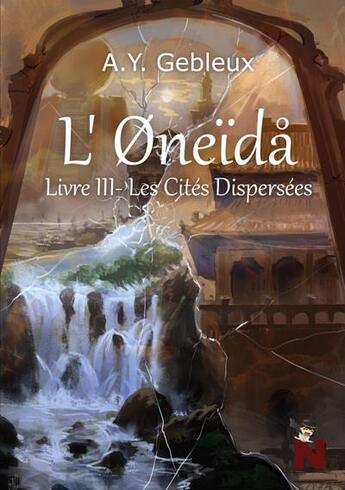 Couverture du livre « L'oneida t.3 : les cités dispersées » de A.Y. Gebleux aux éditions Nanachi