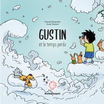 Couverture du livre « Gustin et le temps perdu » de Pascal Alexandre et Aude Testard aux éditions Le Texte Et La Parole