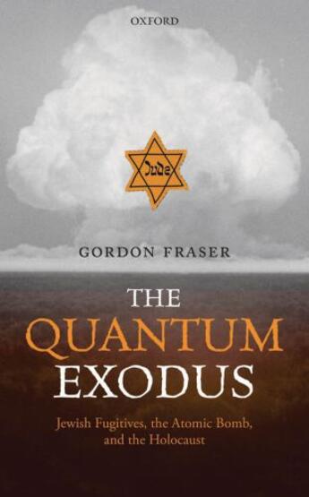 Couverture du livre « The Quantum Exodus: Jewish Fugitives, the Atomic Bomb, and the Holocau » de Gordon Fraser aux éditions Oup Oxford