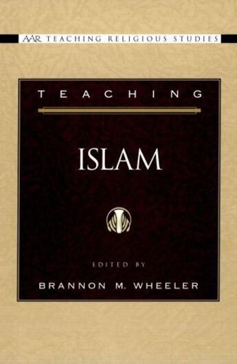 Couverture du livre « Teaching Islam » de Brannon M Wheeler aux éditions Oxford University Press Usa