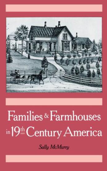 Couverture du livre « Families and Farmhouses in Nineteenth-Century America: Vernacular Desi » de Mcmurry Sally aux éditions Oxford University Press Usa