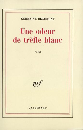 Couverture du livre « Une odeur de trefle blanc » de Germaine Beaumont aux éditions Gallimard