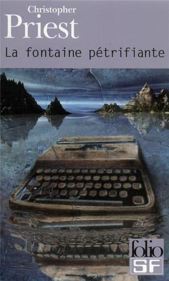 Couverture du livre « La fontaine pétrifiante » de Christopher Priest aux éditions Folio