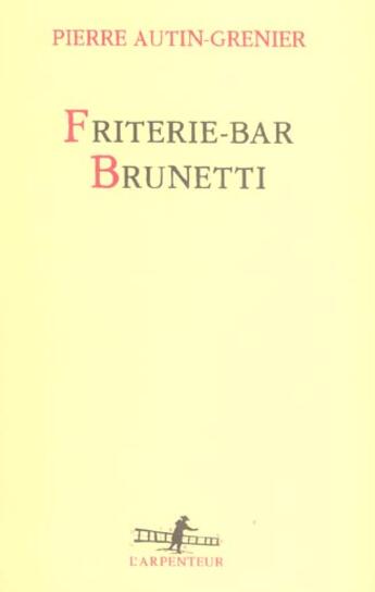 Couverture du livre « Friterie-bar Brunetti » de Pierre Autin-Grenier aux éditions Gallimard