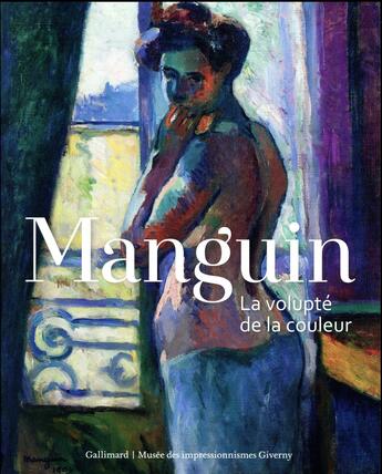 Couverture du livre « Manguin ; la volupté de la couleur » de Dominique Lobstein et Corinne Currat et Jean-Pierre Manguin aux éditions Gallimard