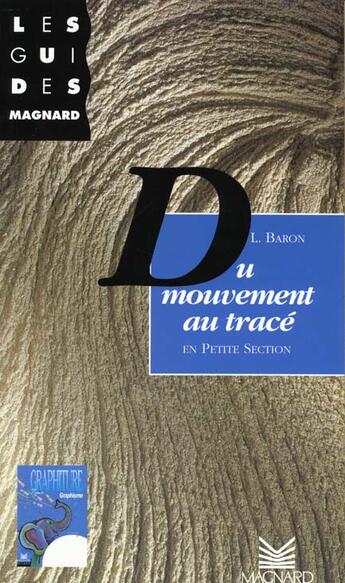 Couverture du livre « Guide Magnard ; petite section ; du mouvement au tracé » de L Baron aux éditions Magnard