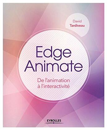Couverture du livre « Edge animate ; de l'animation à l'interactivité » de David Tardiveau aux éditions Eyrolles