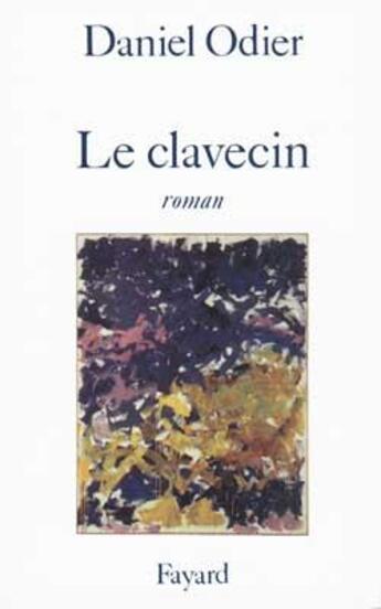 Couverture du livre « Le Clavecin » de Daniel Odier aux éditions Fayard