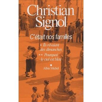 Couverture du livre « C'était nos familles ; ils rêvaient des dimanches ; pourquoi le ciel est bleu » de Christian Signol aux éditions Albin Michel