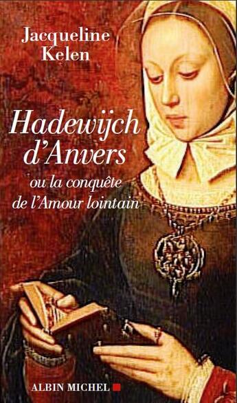 Couverture du livre « Hadewijch d'Anvers ; ou la conquête de l'amour lointain » de Jacqueline Kelen aux éditions Albin Michel