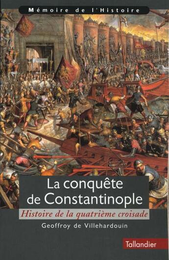 Couverture du livre « La conquete de constantinople - histoire de la quatrieme croisade » de Villehardouin G aux éditions Tallandier