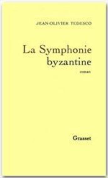 Couverture du livre « La symphonie byzantine » de Jean-Olivier Tedesco aux éditions Grasset Et Fasquelle