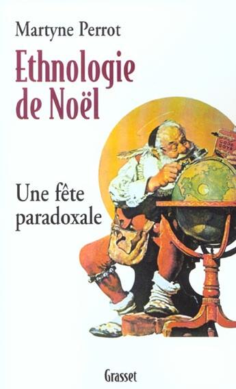 Couverture du livre « Ethnologie de Noël ; une fête paradoxale » de Martyne Perrot aux éditions Grasset