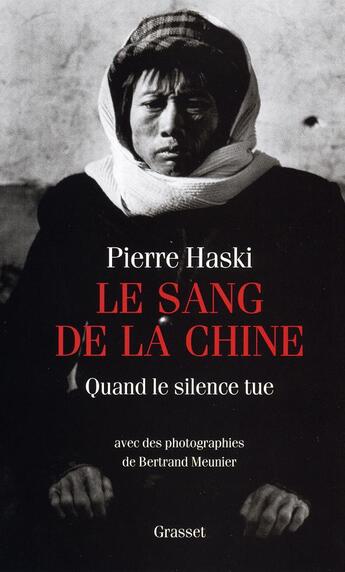 Couverture du livre « Le sang de la Chine ; quand le silence tue » de Pierre Haski aux éditions Grasset