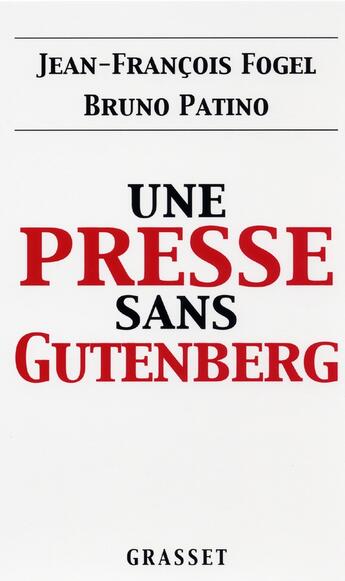 Couverture du livre « Une presse sans Gutenberg » de Jean-Francois Fogel et Bruno Patino aux éditions Grasset Et Fasquelle