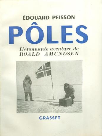 Couverture du livre « Pôles ; l'étonnante aventure de Roald Amundsen » de Edouard Peisson aux éditions Grasset