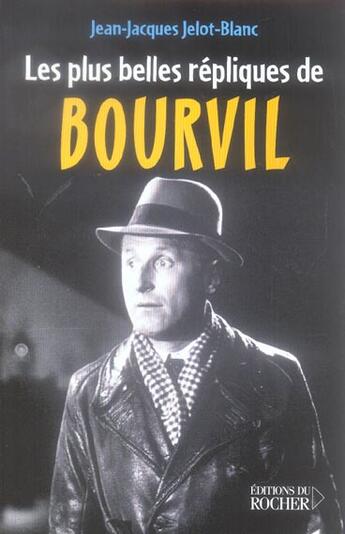 Couverture du livre « Les plus belles repliques de bourvil » de Jelot-Blanc J-J. aux éditions Rocher