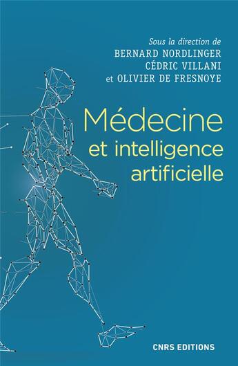 Couverture du livre « Médecine et intelligence artificielle » de Cedric Villani et Bernard Nordlinger et Collectif et Olivier De Fresnoye aux éditions Cnrs