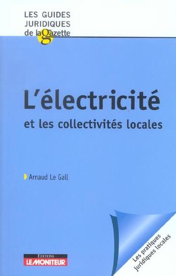 Couverture du livre « L'electricite et les collectivites locales » de Arnaud Le Gall aux éditions Le Moniteur