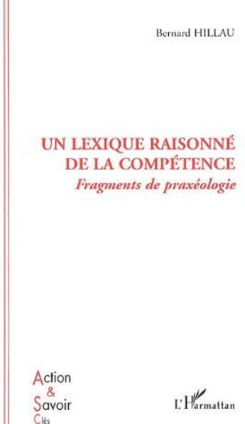 Couverture du livre « Un lexique raisonné de la compétence ; fragments de praxéologie » de Bernard Hillau aux éditions L'harmattan