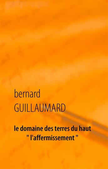 Couverture du livre « Le domaine des terres du haut : l'affermissement » de Bernard Guillaumard aux éditions Books On Demand