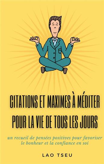 Couverture du livre « Citations et maximes à méditer pour la vie de tous les jours : un recueil de pensées positives pour favoriser le bonheur et la confiance en soi » de Lao-Tseu aux éditions Books On Demand