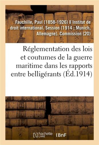 Couverture du livre « Réglementation des lois et coutumes de la guerre maritime dans les rapports entre belligérants : Manuel des lois de la guerre maritime, rapport sur un projet de manuel » de Fauchille Paul aux éditions Hachette Bnf