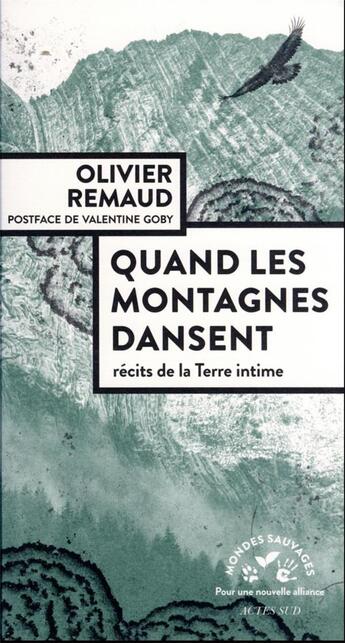 Couverture du livre « Quand les montagnes dansent : récits de la terre intime » de Olivier Remaud aux éditions Actes Sud