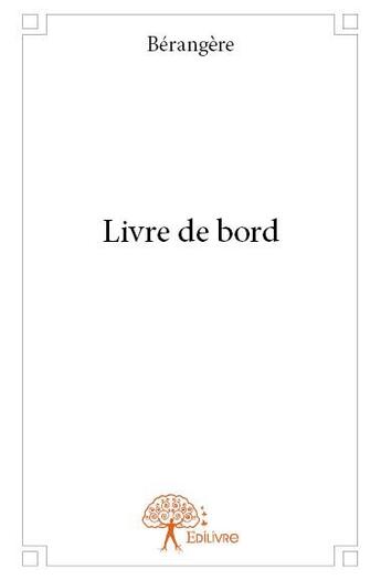 Couverture du livre « Livre de bord » de Berangere aux éditions Edilivre