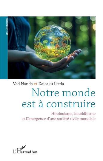 Couverture du livre « Notre monde est à construire : Hindouisme, bouddhisme, et l'émergence d'une société civile mondiale » de Daisaku Ikeda et Ved Nanda aux éditions L'harmattan