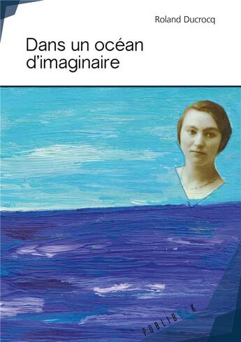 Couverture du livre « Dans un océan d'imaginaire » de Roland Ducrocq aux éditions Publibook