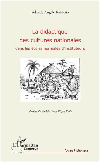 Couverture du livre « La didactique des cultures nationales dans les écoles normales d'instituteurs » de Yolande Angele Kamaha aux éditions L'harmattan