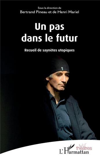 Couverture du livre « Un pas dans le futur ; recueil de sayneètes utopiques » de Bertrand Pineau et Henri De Mariel aux éditions L'harmattan