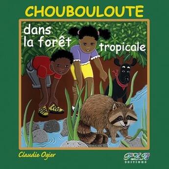 Couverture du livre « Choubouloute et la foret tropicale » de Claudie Ogier aux éditions Plb