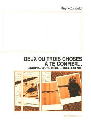 Couverture du livre « Deux ou trois choses à te confier... (journal d'une mere d'adolescente) » de Regine Zambaldi aux éditions Gehess