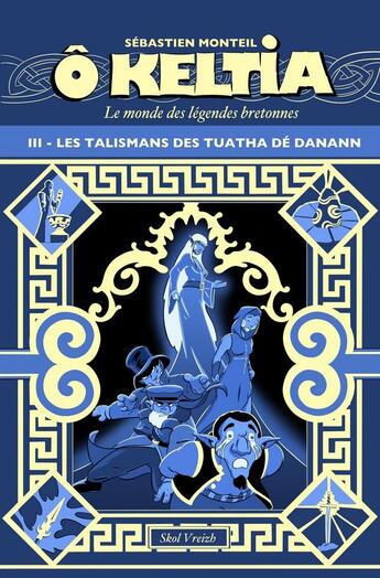 Couverture du livre « Ô Keltia : Le monde des légendes bretonnes Tome 3 : Les talismans de Tuatha Dé Danann » de Sebastien Monteil aux éditions Skol Vreizh