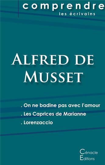 Couverture du livre « On ne badine pas avec l'amour, les caprices de Marianne, Lorenzaccio d'Alfred de Musset » de  aux éditions Editions Du Cenacle