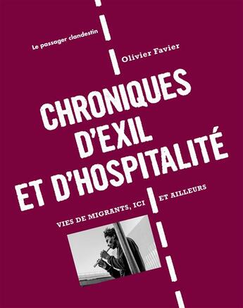 Couverture du livre « Chroniques d'exil et d'hospitalité ; vies de migrants, ici et ailleurs » de Olivier Favier aux éditions Le Passager Clandestin